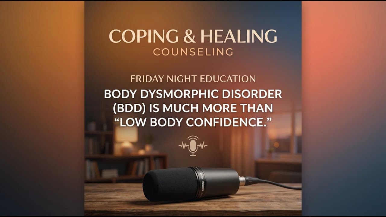 Friday night education — Body Dysmorphic... | Georgia Telehealth Therapy