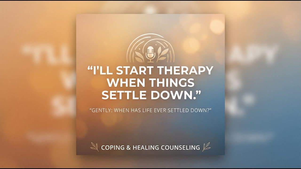 "I'll start therapy when things settle... | Georgia Telehealth Therapy
