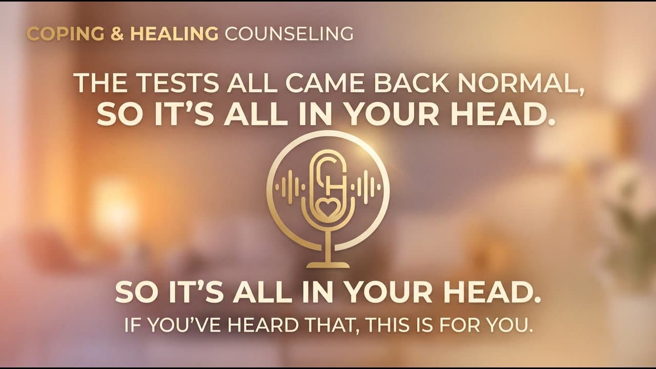 "The tests all came back normal, so it's... | Georgia Telehealth Therapy